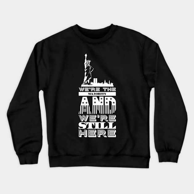 We're the majority and we're still here Crewneck Sweatshirt by captainmood